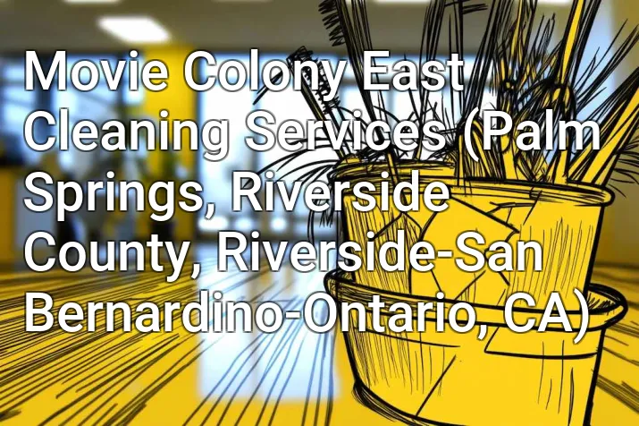 Movie Colony East Cleaning Services (Palm Springs, Riverside County, Riverside-San Bernardino-Ontario, CA)
