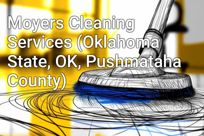 Moyers Cleaning Services (Oklahoma State, OK, Pushmataha County)