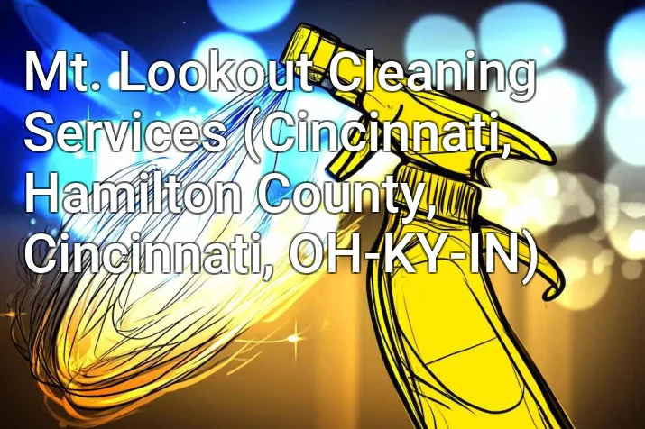 Mt. Lookout Cleaning Services (Cincinnati, Hamilton County, Cincinnati, OH-KY-IN)