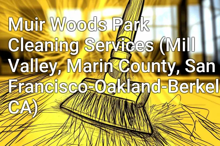 Muir Woods Park Cleaning Services (Mill Valley, Marin County, San Francisco-Oakland-Berkeley, CA)