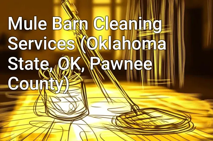 Mule Barn Cleaning Services (Oklahoma State, OK, Pawnee County)