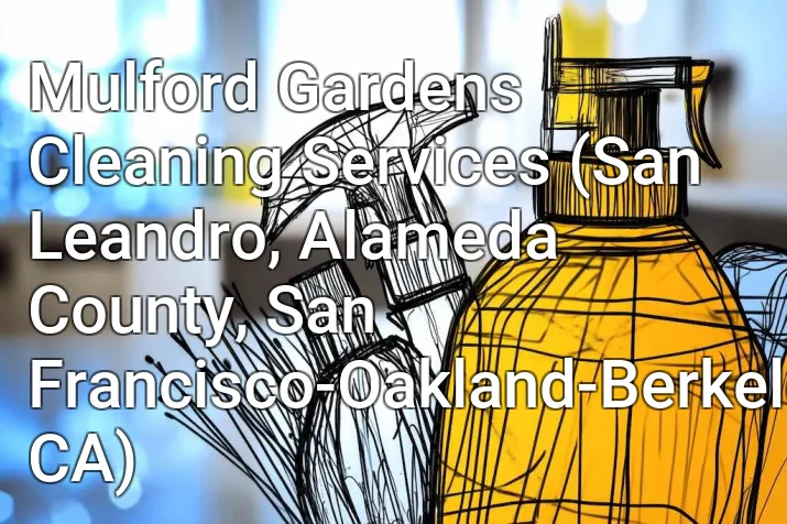Mulford Gardens Cleaning Services (San Leandro, Alameda County, San Francisco-Oakland-Berkeley, CA)