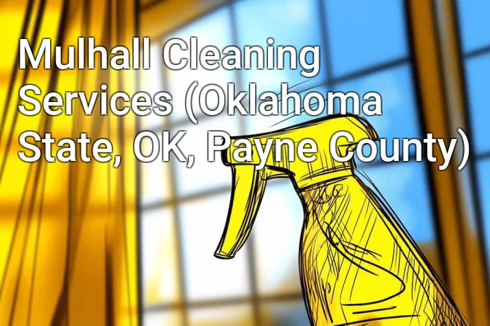 Mulhall Cleaning Services (Oklahoma State, OK, Payne County)