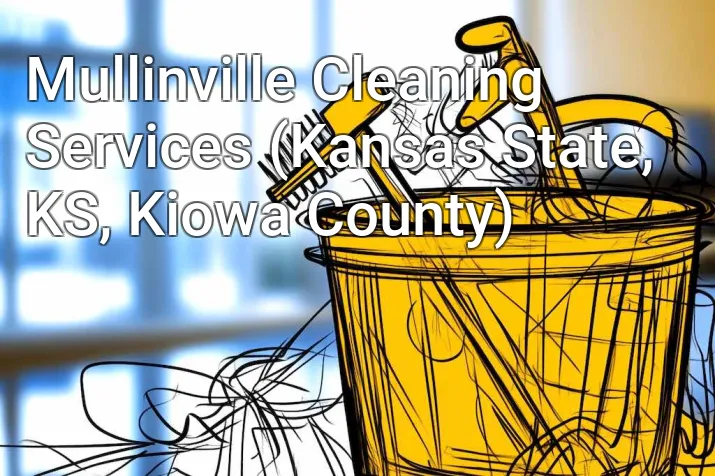 Mullinville Cleaning Services (Kansas State, KS, Kiowa County)