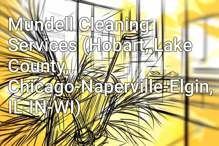 Mundell Cleaning Services (Hobart, Lake County, Chicago-Naperville-Elgin, IL-IN-WI)