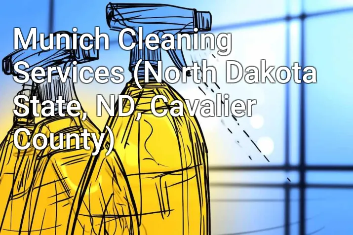 Munich Cleaning Services (North Dakota State, ND, Cavalier County)