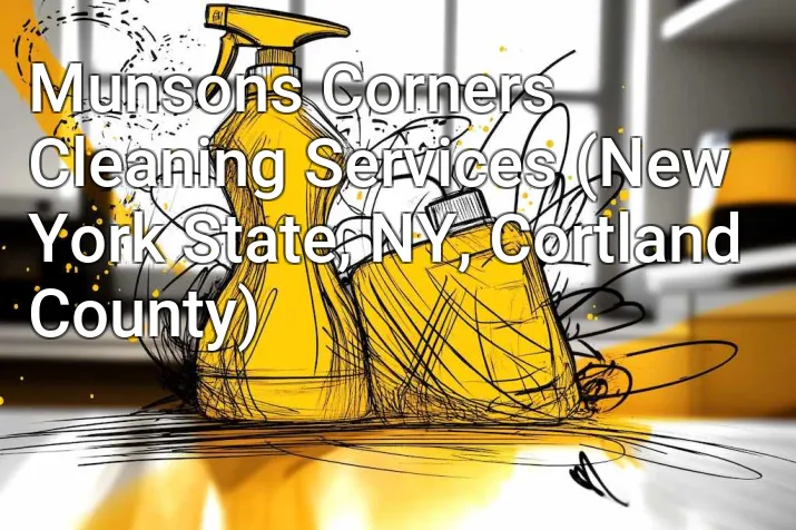 Munsons Corners Cleaning Services (New York State, NY, Cortland County)
