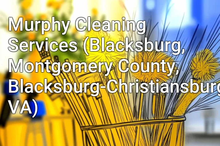 Murphy Cleaning Services (Blacksburg, Montgomery County, Blacksburg-Christiansburg, VA)