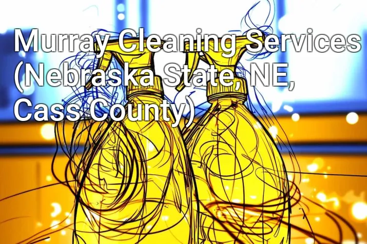 Murray Cleaning Services (Nebraska State, NE, Cass County)