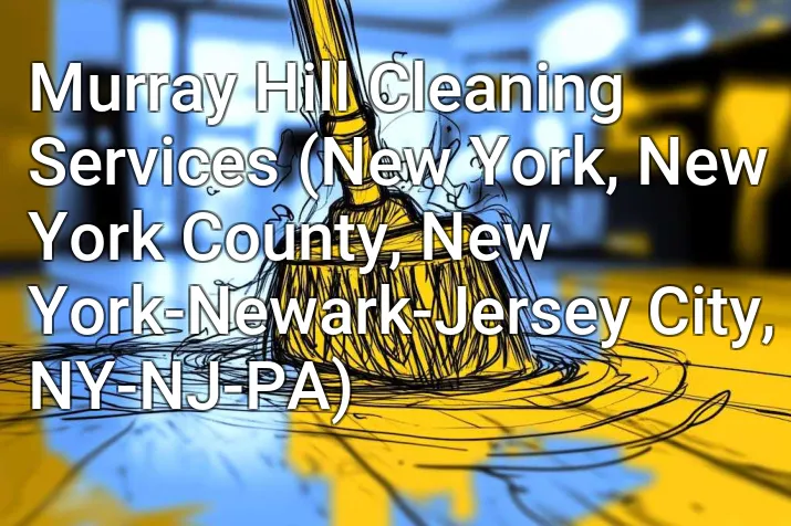 Murray Hill Cleaning Services (New York, New York County, New York-Newark-Jersey City, NY-NJ-PA)