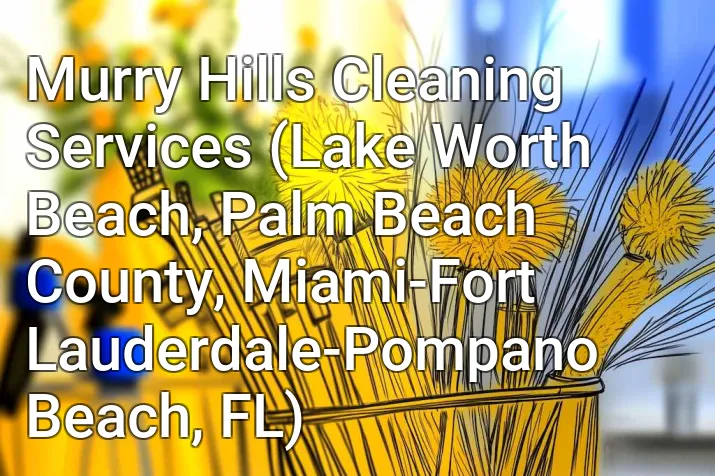 Murry Hills Cleaning Services (Lake Worth Beach, Palm Beach County, Miami-Fort Lauderdale-Pompano Beach, FL)