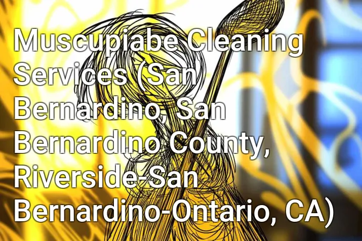 Muscupiabe Cleaning Services (San Bernardino, San Bernardino County, Riverside-San Bernardino-Ontario, CA)