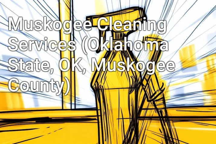 Muskogee Cleaning Services (Oklahoma State, OK, Muskogee County)