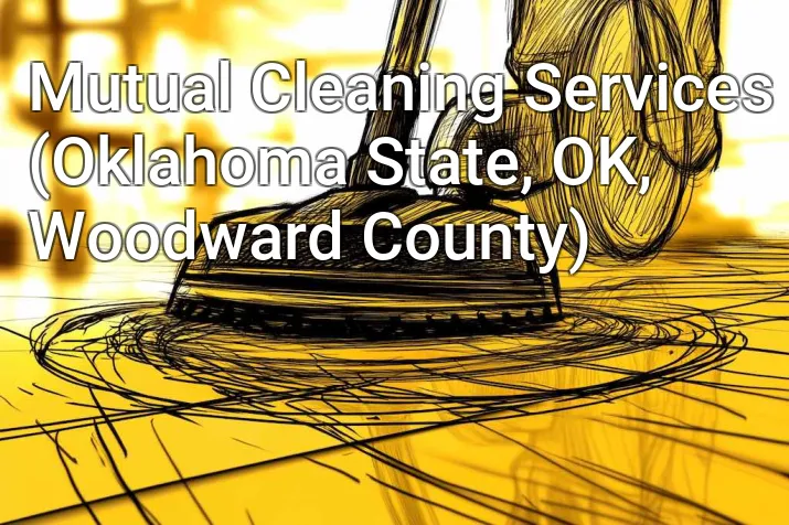 Mutual Cleaning Services (Oklahoma State, OK, Woodward County)
