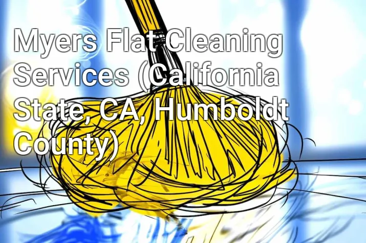 Myers Flat Cleaning Services (California State, CA, Humboldt County)