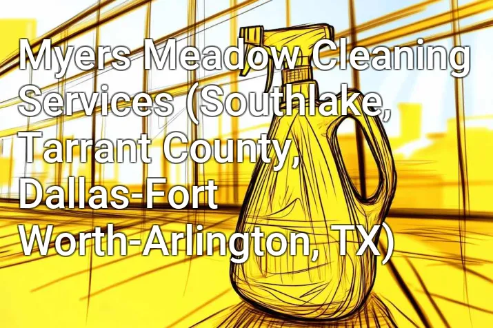 Myers Meadow Cleaning Services (Southlake, Tarrant County, Dallas-Fort Worth-Arlington, TX)