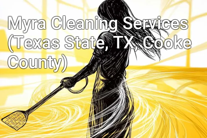 Myra Cleaning Services (Texas State, TX, Cooke County)