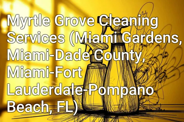 Myrtle Grove Cleaning Services (Miami Gardens, Miami-Dade County, Miami-Fort Lauderdale-Pompano Beach, FL)