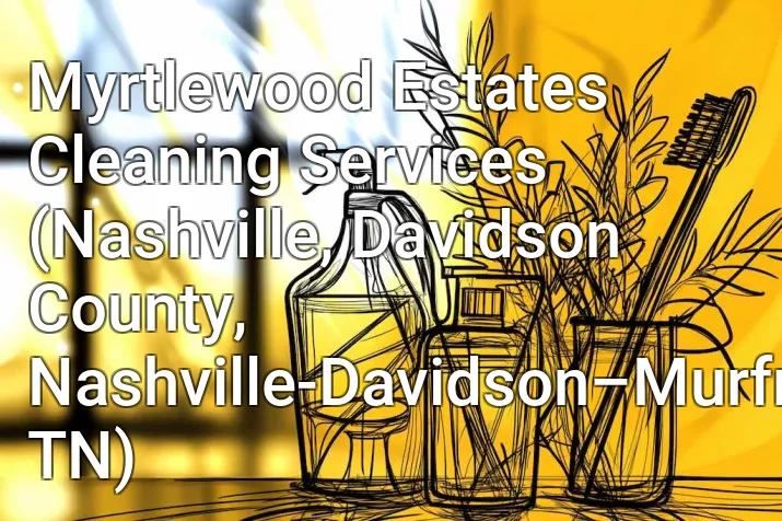 Myrtlewood Estates Cleaning Services (Nashville, Davidson County, Nashville-Davidson–Murfreesboro–Franklin, TN)