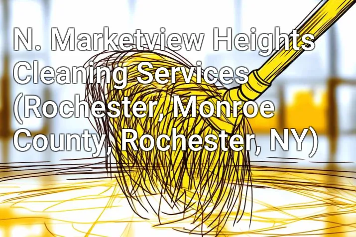 N. Marketview Heights Cleaning Services (Rochester, Monroe County, Rochester, NY)