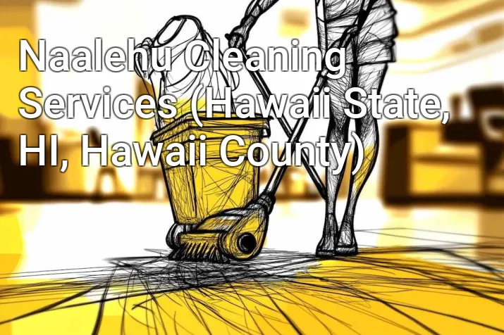 Naalehu Cleaning Services (Hawaii State, HI, Hawaii County)