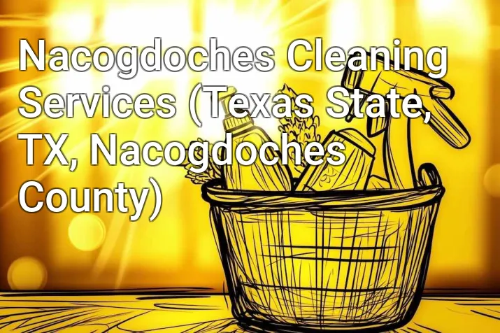 Nacogdoches Cleaning Services (Texas State, TX, Nacogdoches County)