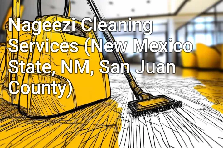 Nageezi Cleaning Services (New Mexico State, NM, San Juan County)