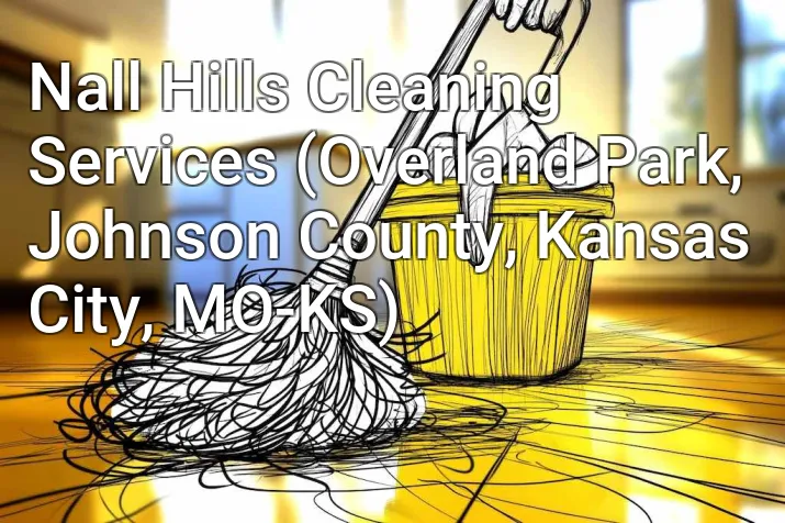Nall Hills Cleaning Services (Overland Park, Johnson County, Kansas City, MO-KS)