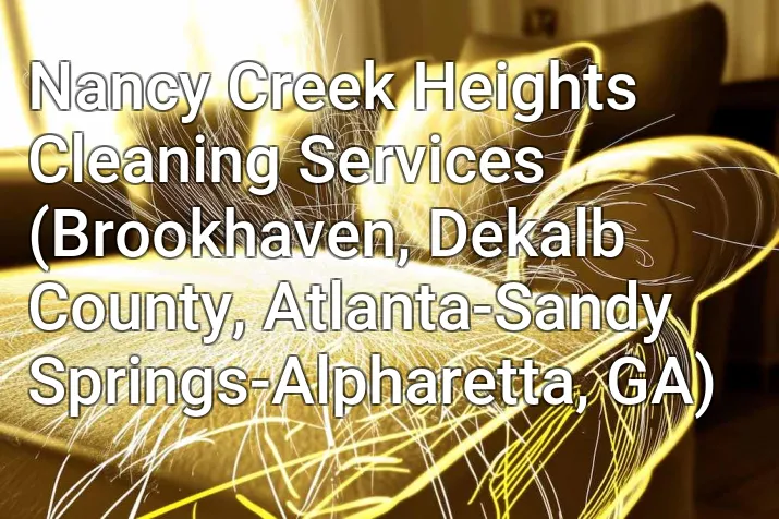 Nancy Creek Heights Cleaning Services (Brookhaven, Dekalb County, Atlanta-Sandy Springs-Alpharetta, GA)
