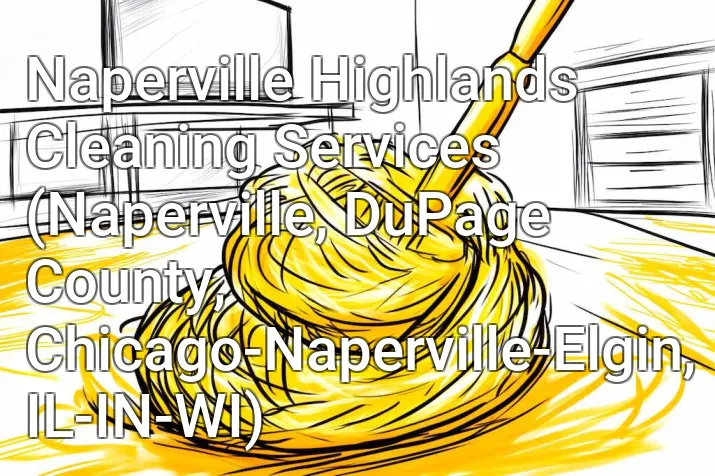 Naperville Highlands Cleaning Services (Naperville, DuPage County, Chicago-Naperville-Elgin, IL-IN-WI)