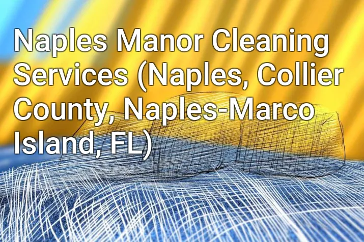 Naples Manor Cleaning Services (Naples, Collier County, Naples-Marco Island, FL)