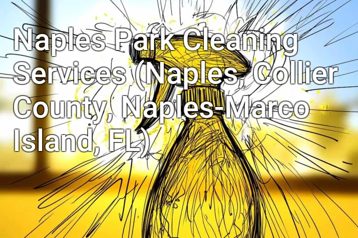 Naples Park Cleaning Services (Naples, Collier County, Naples-Marco Island, FL)