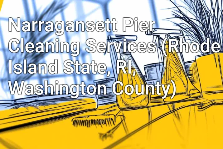 Narragansett Pier Cleaning Services (Rhode Island State, RI, Washington County)