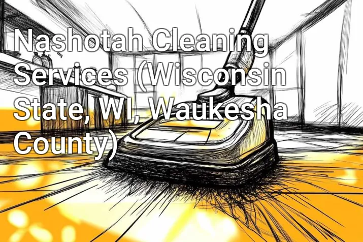 Nashotah Cleaning Services (Wisconsin State, WI, Waukesha County)