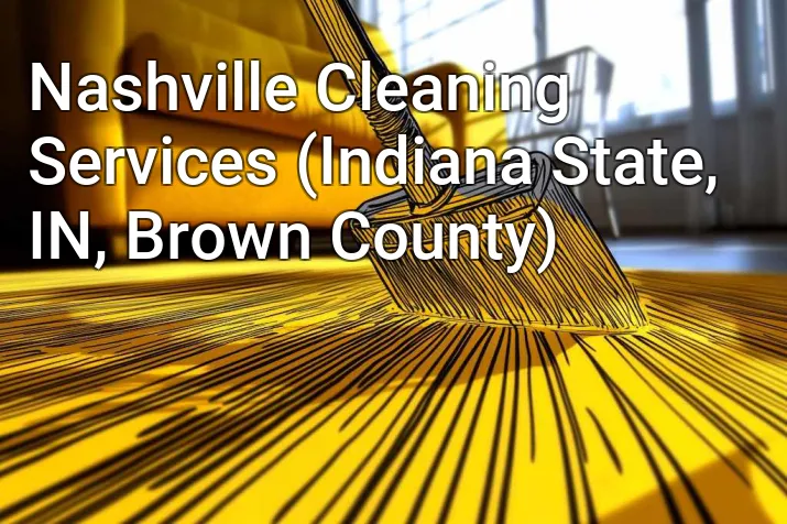 Nashville Cleaning Services (Indiana State, IN, Brown County)