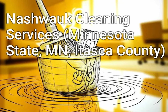 Nashwauk Cleaning Services (Minnesota State, MN, Itasca County)