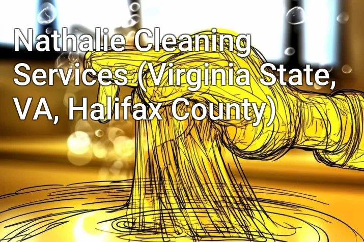 Nathalie Cleaning Services (Virginia State, VA, Halifax County)
