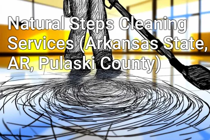 Natural Steps Cleaning Services (Arkansas State, AR, Pulaski County)