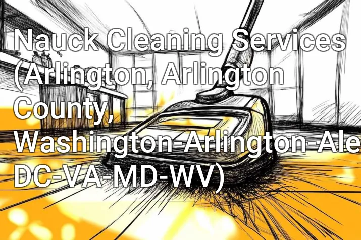 Nauck Cleaning Services (Arlington, Arlington County, Washington-Arlington-Alexandria, DC-VA-MD-WV)