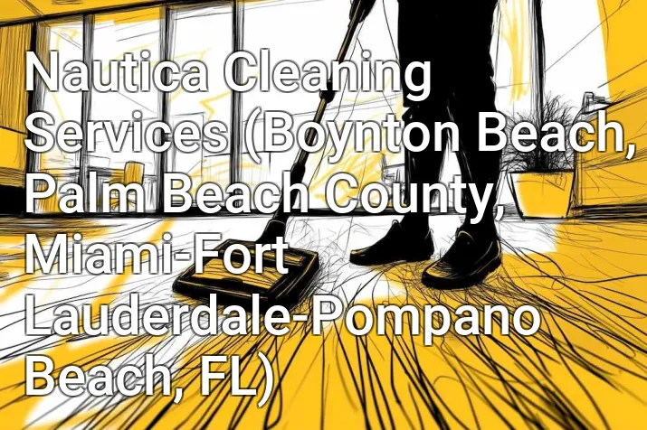 Nautica Cleaning Services (Boynton Beach, Palm Beach County, Miami-Fort Lauderdale-Pompano Beach, FL)
