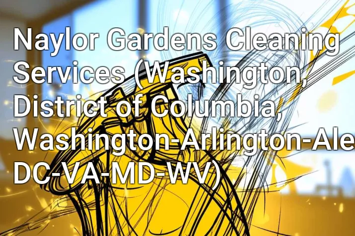 Naylor Gardens Cleaning Services (Washington, District of Columbia, Washington-Arlington-Alexandria, DC-VA-MD-WV)