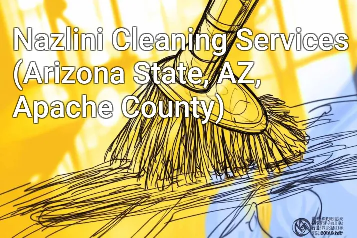 Nazlini Cleaning Services (Arizona State, AZ, Apache County)