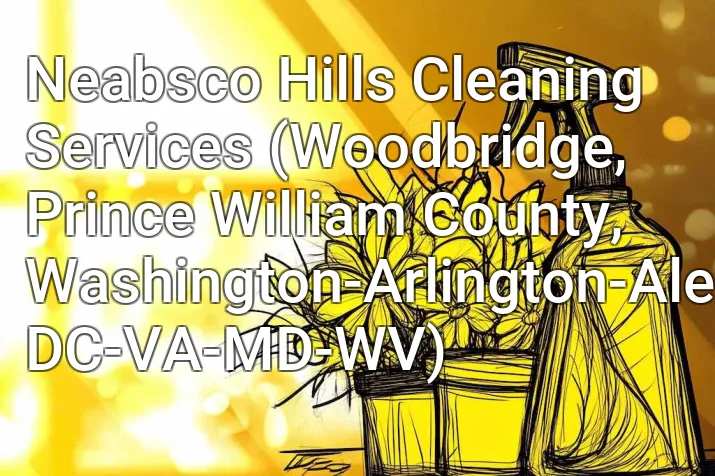 Neabsco Hills Cleaning Services (Woodbridge, Prince William County, Washington-Arlington-Alexandria, DC-VA-MD-WV)