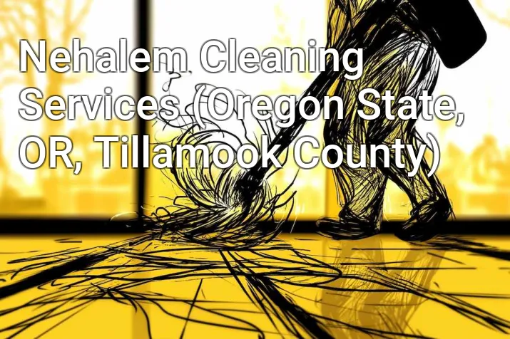 Nehalem Cleaning Services (Oregon State, OR, Tillamook County)