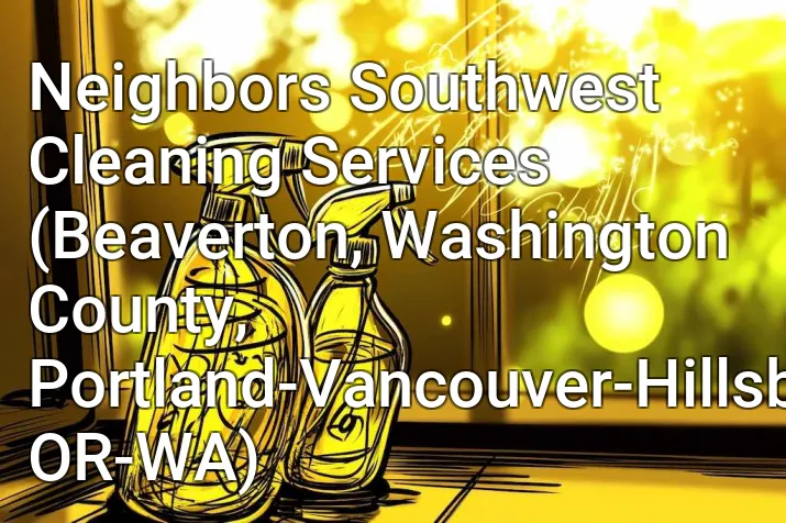 Neighbors Southwest Cleaning Services (Beaverton, Washington County, Portland-Vancouver-Hillsboro, OR-WA)