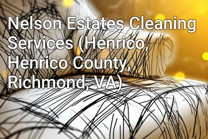 Nelson Estates Cleaning Services (Henrico, Henrico County, Richmond, VA)