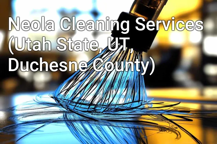 Neola Cleaning Services (Utah State, UT, Duchesne County)