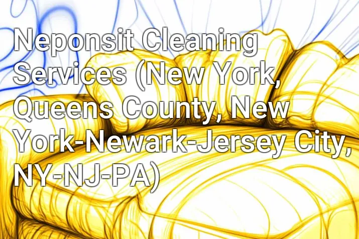 Neponsit Cleaning Services (New York, Queens County, New York-Newark-Jersey City, NY-NJ-PA)