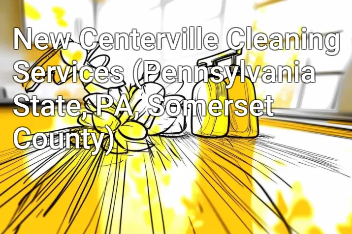 New Centerville Cleaning Services (Pennsylvania State, PA, Somerset County)