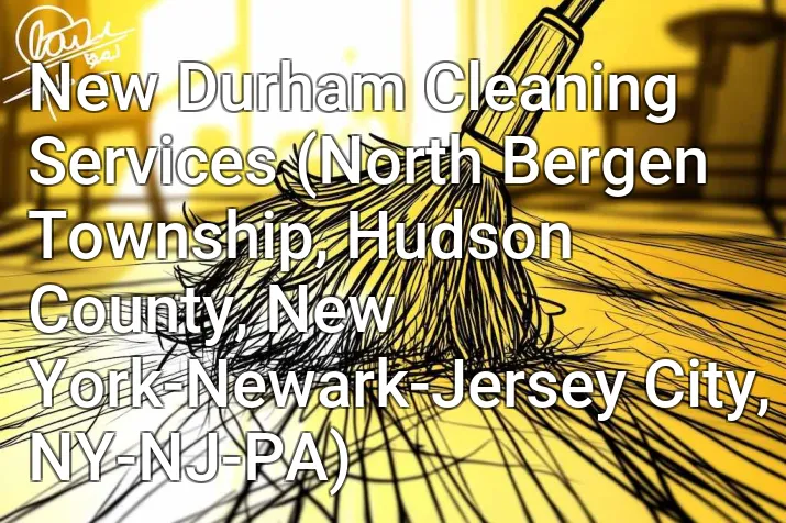 New Durham Cleaning Services (North Bergen Township, Hudson County, New York-Newark-Jersey City, NY-NJ-PA)